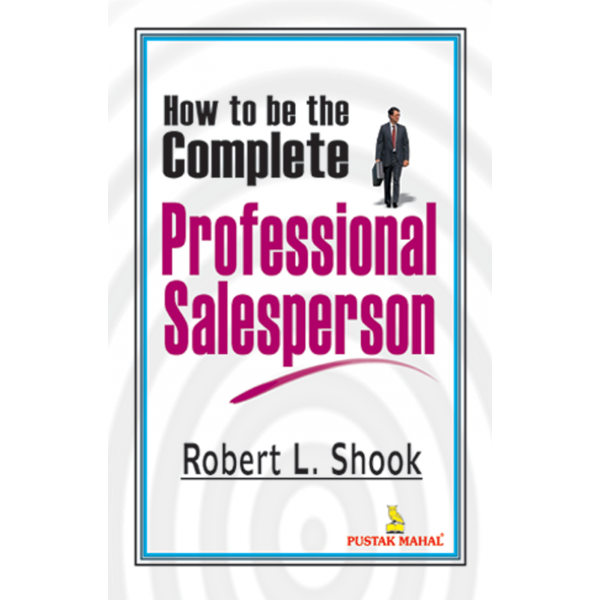 How To Be A Complete Profesional Sales Person